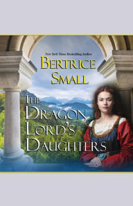 Title: The Dragon Lord's Daughters, Author: Bertrice Small