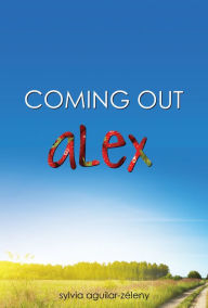 Title: Alex (Coming Out Series), Author: Sylvia Aguilar-Zéleny