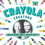 Title: Crayola Creators: Edward Binney and C. Harold Smith, Author: Lee Slater