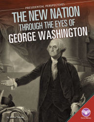 Title: New Nation through the Eyes of George Washington, Author: Anita Yasuda