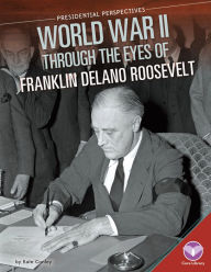 Title: World War II through the Eyes of Franklin Delano Roosevelt, Author: Kate Conley