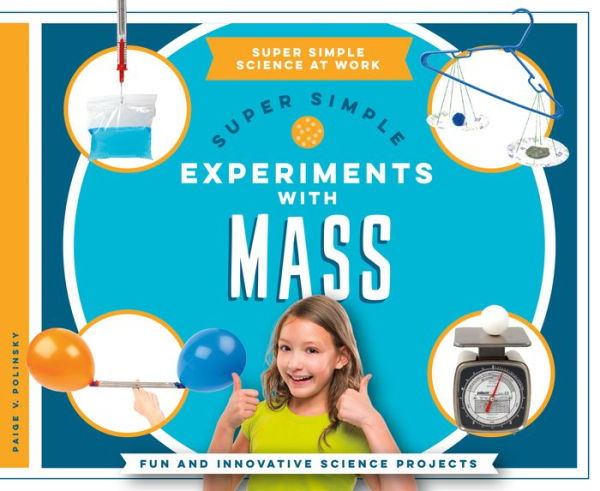Super Simple Experiments with Mass: Fun and Innovative Science Projects