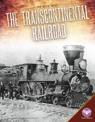 Title: The Transcontinental Railroad, Author: Christine Zuchora-Walske
