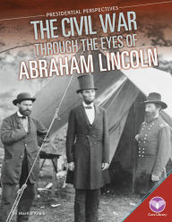 Title: Civil War through the Eyes of Abraham Lincoln (Presidential Perspectives), Author: Martha Kneib