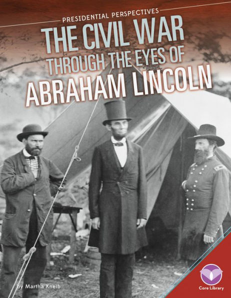 Civil War through the Eyes of Abraham Lincoln (Presidential Perspectives)