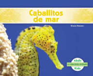 Title: Caballitos de mar (Seahorses), Author: Grace Hansen