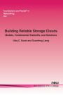 Building Reliable Storage Clouds: Models, Fundamental Tradeoffs, and Solutions