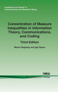 Title: Concentration of Measure Inequalities in Information Theory, Communications, and Coding: Third Edition, Author: Maxim Raginsky