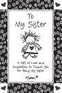 To My Sister: A Gift of Love and Inspiration to Thank You for Being My Sister