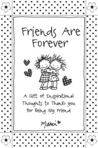 Title: Friends Are Forever: A Gift of Inspirational Thoughts to Thank You for Being My Friend, Author: Marci