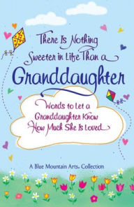 Title: There Is Nothing Sweeter in Life Than a Granddaughter, Author: Blue Mountain Arts