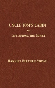 Title: Uncle Tom's Cabin, Author: Harriet Beecher Stowe