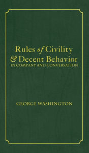 Title: Rules of Civility & Decent Behavior In Company and Conversation, Author: George Washington