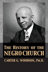 Title: The History of the Negro Church, Author: Carter Godwin Woodson