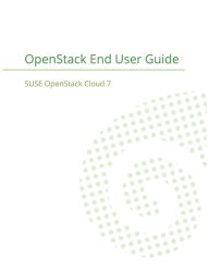 Title: SUSE OpenStack Cloud 7: OpenStack End User Guide, Author: Suse LLC