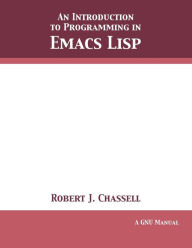 Title: An Introduction to Programming in Emacs Lisp: Edition 3.10, Author: Robert J Chassell