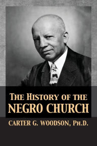 Title: The History of the Negro Church, Author: Carter Godwin Woodson