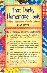 Title: That Dorky Homemade Look: Quilting Lessons From A Parallel Universe, Author: Lisa Boyer