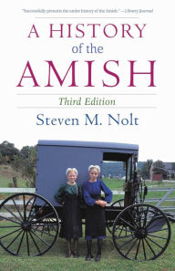 Title: A History of the Amish: Third Edition, Author: Steven M. Nolt