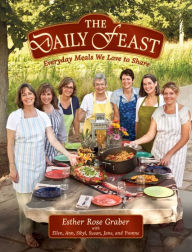 Title: The Daily Feast: Everyday Meals We Love to Share, Author: Esther Rose Graber