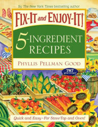 Title: Fix-It and Enjoy-It! 5-Ingredient Recipes: Quick and Easy - For Stove-Top and Oven!, Author: Phyllis Good