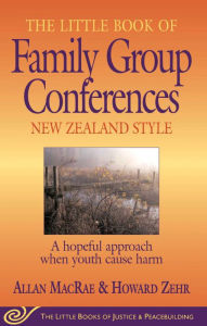 Title: Little Book of Family Group Conferences New Zealand Style: A Hopeful Approach When Youth Cause Harm, Author: Allan MacRae