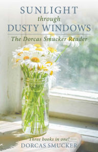 Title: Sunlight through Dusty Windows: The Dorcas Smucker Reader, Author: Dorcas Smucker