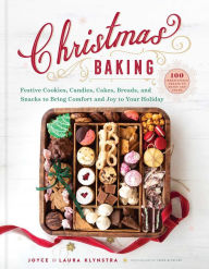 Title: Christmas Baking: Festive Cookies, Candies, Cakes, Breads, and Snacks to Bring Comfort and Joy to Your Holiday, Author: Joyce Klynstra