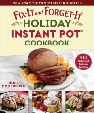 Title: Fix-It and Forget-It Holiday Instant Pot Cookbook: 100 Festive and Delicious Favorites, Author: Hope Comerford