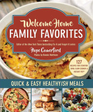 Title: Welcome Home Family Favorites: Quick & Easy Healthyish Meals, Author: Hope Comerford