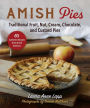 Amish Pies: Traditional Fruit, Nut, Cream, Chocolate, and Custard Pies