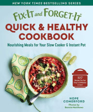 Title: Fix-It and Forget-It Quick & Healthy Cookbook: Nourishing Meals for Your Slow Cooker & Instant Pot, Author: Hope Comerford