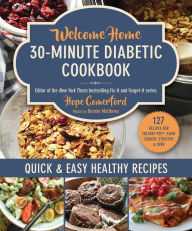 Title: Welcome Home 30-Minute Diabetic Cookbook: Quick & Easy Healthy Recipes, Author: Hope Comerford