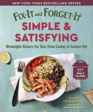 Title: Fix-It and Forget-It Simple & Satisfying: Weeknight Dinners for Your Slow Cooker or Instant Pot, Author: Hope Comerford