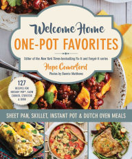 Title: Welcome Home One-Pot Favorites: Sheet Pan, Skillet, Instant Pot & Dutch Oven Meals, Author: Hope Comerford
