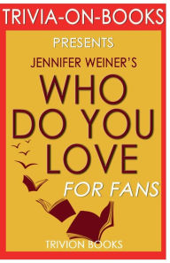 Title: Trivia-On-Books Who Do You Love by Jennifer Weiner, Author: Trivion Books