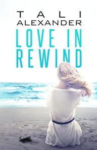 Title: LOVE IN REWIND, Author: Tali Alexander