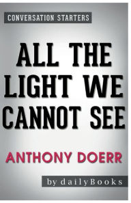 Title: Conversation Starters All the Light We Cannot See by Anthony Doerr, Author: Dailybooks