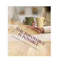 Title: The Impossible is possible, Author: Candace Finkelstein Barr