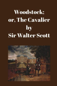 Woodstock; or, The Cavalier
