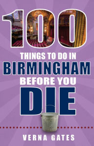 Title: 100 Things to Do in Birmingham Before You Die, Author: Verna Gates