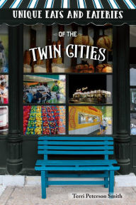 Title: Unique Eats & Eateries Twin Cities, Author: Terri Peterson Smith