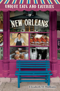 Title: Unique Eats and Eateries of New Orleans, Author: Elizabeth M. Williams