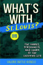 What's With St. Louis?: The Quirks, Personality, and Charm of the Gateway City, 2nd Edition