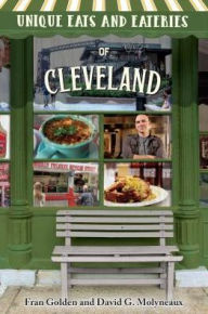Title: Unique Eats and Eateries of Cleveland, Author: Fran Golden