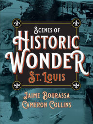 Online read books free no download Scenes of Historic Wonder: St. Louis 9781681062228