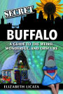 Secret Buffalo: A Guide to the Weird, Wonderful, and Obscure