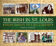 Title: The Irish in St. Louis, Author: Patrick Murphy