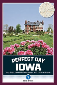 Title: Perfect Day Iowa, Author: Sara Broers