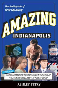 Title: Amazing Indianapolis, Author: Ashley Petry